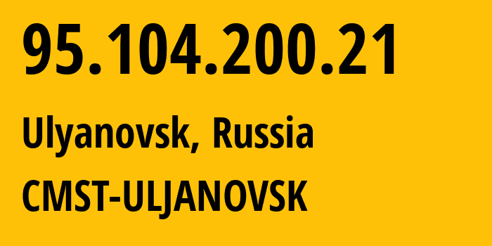 IP address 95.104.200.21 get location, coordinates on map, ISP provider AS49816 CMST-ULJANOVSK // who is provider of ip address 95.104.200.21, whose IP address