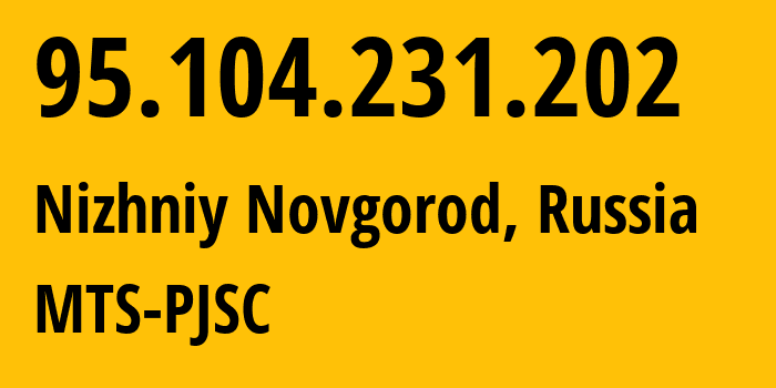 IP address 95.104.231.202 (Nizhniy Novgorod, Nizhny Novgorod Oblast, Russia) get location, coordinates on map, ISP provider AS8359 MTS-PJSC // who is provider of ip address 95.104.231.202, whose IP address