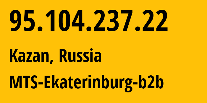 IP address 95.104.237.22 (Kazan, Tatarstan Republic, Russia) get location, coordinates on map, ISP provider AS8359 MTS-Ekaterinburg-b2b // who is provider of ip address 95.104.237.22, whose IP address