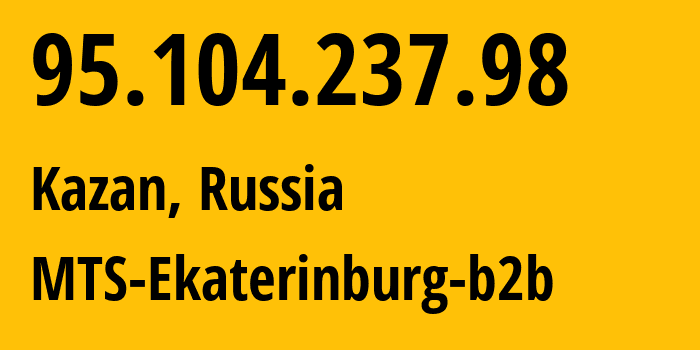 IP-адрес 95.104.237.98 (Казань, Татарстан, Россия) определить местоположение, координаты на карте, ISP провайдер AS8359 MTS-Ekaterinburg-b2b // кто провайдер айпи-адреса 95.104.237.98