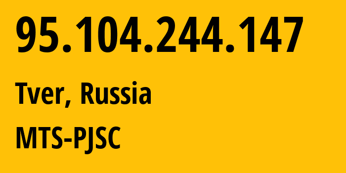 IP-адрес 95.104.244.147 (Тверь, Тверская Область, Россия) определить местоположение, координаты на карте, ISP провайдер AS8359 MTS-PJSC // кто провайдер айпи-адреса 95.104.244.147
