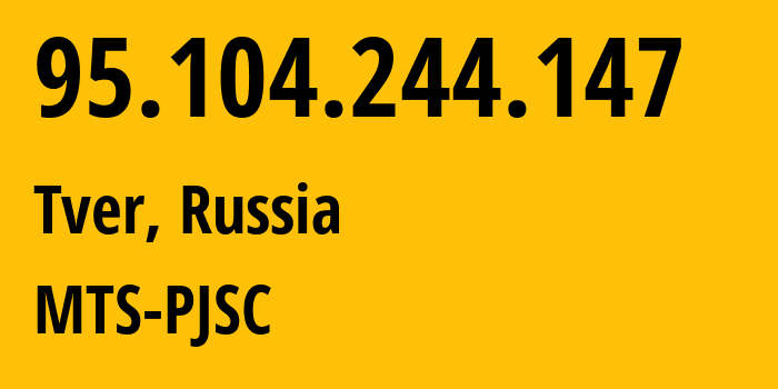 IP address 95.104.244.147 (Tver, Tver Oblast, Russia) get location, coordinates on map, ISP provider AS8359 MTS-PJSC // who is provider of ip address 95.104.244.147, whose IP address