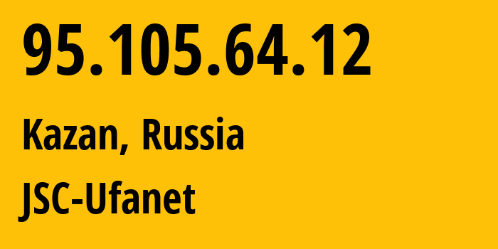 IP address 95.105.64.12 (Kazan, Tatarstan Republic, Russia) get location, coordinates on map, ISP provider AS57128 JSC-Ufanet // who is provider of ip address 95.105.64.12, whose IP address