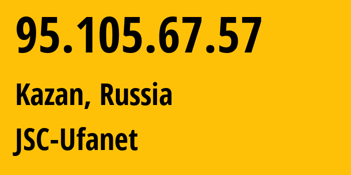 IP-адрес 95.105.67.57 (Казань, Татарстан, Россия) определить местоположение, координаты на карте, ISP провайдер AS57128 JSC-Ufanet // кто провайдер айпи-адреса 95.105.67.57