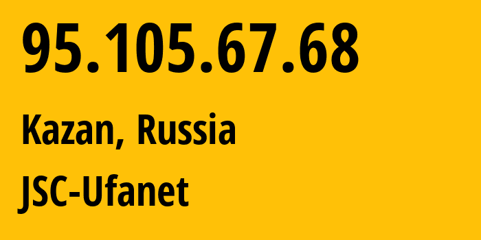 IP address 95.105.67.68 (Kazan, Tatarstan Republic, Russia) get location, coordinates on map, ISP provider AS57128 JSC-Ufanet // who is provider of ip address 95.105.67.68, whose IP address