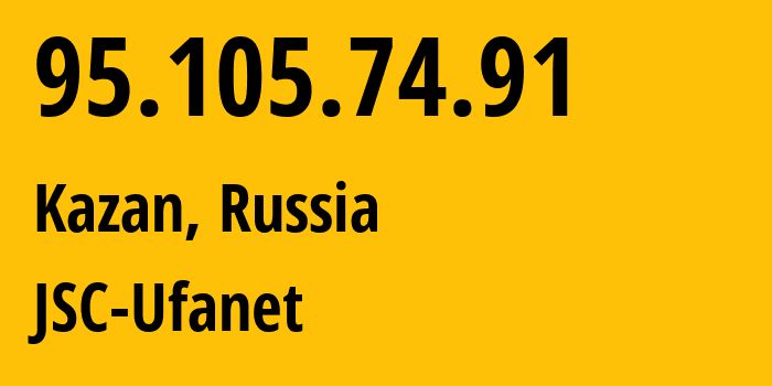 IP address 95.105.74.91 (Kazan, Tatarstan Republic, Russia) get location, coordinates on map, ISP provider AS57128 JSC-Ufanet // who is provider of ip address 95.105.74.91, whose IP address