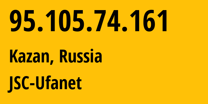 IP-адрес 95.105.74.161 (Казань, Татарстан, Россия) определить местоположение, координаты на карте, ISP провайдер AS57128 JSC-Ufanet // кто провайдер айпи-адреса 95.105.74.161