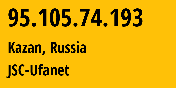 IP address 95.105.74.193 (Kazan, Tatarstan Republic, Russia) get location, coordinates on map, ISP provider AS57128 JSC-Ufanet // who is provider of ip address 95.105.74.193, whose IP address