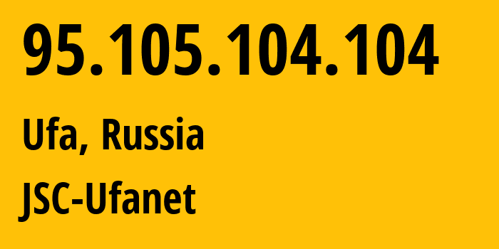 IP address 95.105.104.104 (Ufa, Bashkortostan Republic, Russia) get location, coordinates on map, ISP provider AS41704 JSC-Ufanet // who is provider of ip address 95.105.104.104, whose IP address