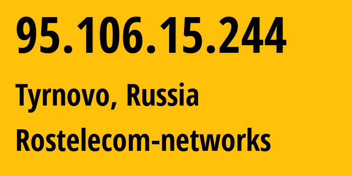 IP-адрес 95.106.15.244 (Тырново, Рязанская Область, Россия) определить местоположение, координаты на карте, ISP провайдер AS12389 Rostelecom-networks // кто провайдер айпи-адреса 95.106.15.244