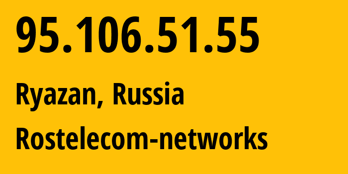 IP address 95.106.51.55 (Ryazan, Ryazan Oblast, Russia) get location, coordinates on map, ISP provider AS12389 Rostelecom-networks // who is provider of ip address 95.106.51.55, whose IP address