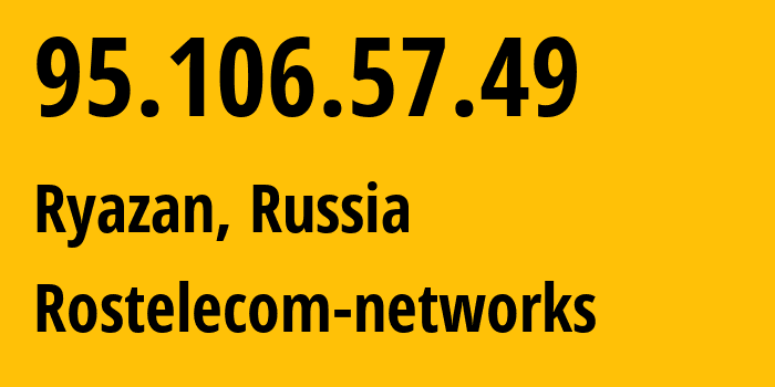 IP-адрес 95.106.57.49 (Рязань, Рязанская Область, Россия) определить местоположение, координаты на карте, ISP провайдер AS12730 Rostelecom-networks // кто провайдер айпи-адреса 95.106.57.49