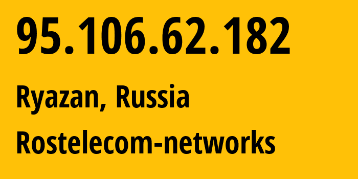 IP-адрес 95.106.62.182 (Рязань, Рязанская Область, Россия) определить местоположение, координаты на карте, ISP провайдер AS12730 Rostelecom-networks // кто провайдер айпи-адреса 95.106.62.182