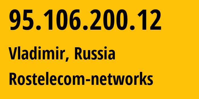 IP-адрес 95.106.200.12 (Владимир, Владимирская область, Россия) определить местоположение, координаты на карте, ISP провайдер AS12389 Rostelecom-networks // кто провайдер айпи-адреса 95.106.200.12