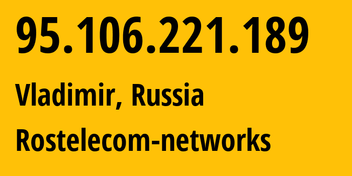 IP-адрес 95.106.221.189 (Владимир, Владимирская область, Россия) определить местоположение, координаты на карте, ISP провайдер AS12389 Rostelecom-networks // кто провайдер айпи-адреса 95.106.221.189