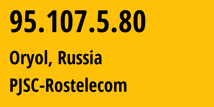 IP-адрес 95.107.5.80 (Орёл, Орловская Область, Россия) определить местоположение, координаты на карте, ISP провайдер AS41134 PJSC-Rostelecom // кто провайдер айпи-адреса 95.107.5.80