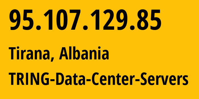 IP-адрес 95.107.129.85 (Тирана, область Тирана, Албания) определить местоположение, координаты на карте, ISP провайдер AS47394 TRING-Data-Center-Servers // кто провайдер айпи-адреса 95.107.129.85