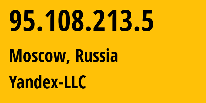 IP address 95.108.213.5 (Moscow, Moscow, Russia) get location, coordinates on map, ISP provider AS13238 Yandex-LLC // who is provider of ip address 95.108.213.5, whose IP address