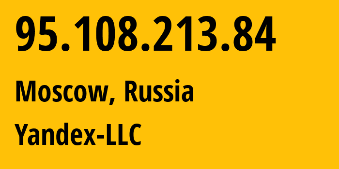 IP-адрес 95.108.213.84 (Москва, Москва, Россия) определить местоположение, координаты на карте, ISP провайдер AS13238 Yandex-LLC // кто провайдер айпи-адреса 95.108.213.84