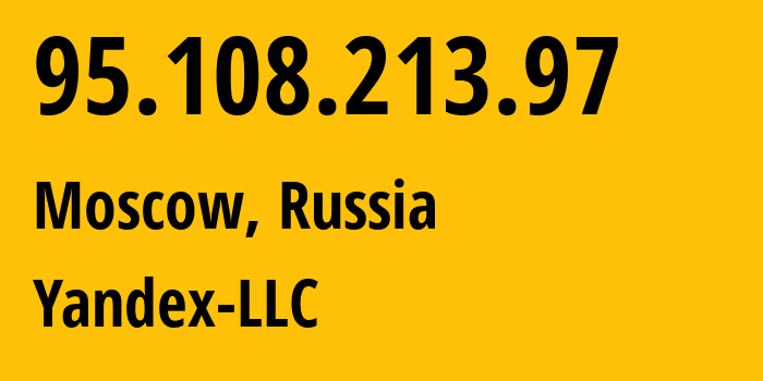 IP address 95.108.213.97 (Moscow, Moscow, Russia) get location, coordinates on map, ISP provider AS13238 Yandex-LLC // who is provider of ip address 95.108.213.97, whose IP address