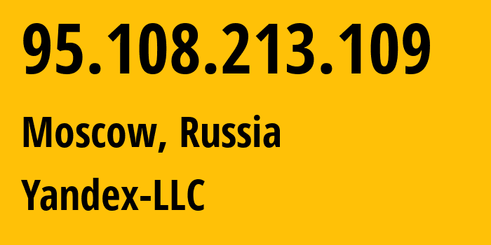 IP address 95.108.213.109 (Moscow, Moscow, Russia) get location, coordinates on map, ISP provider AS13238 Yandex-LLC // who is provider of ip address 95.108.213.109, whose IP address