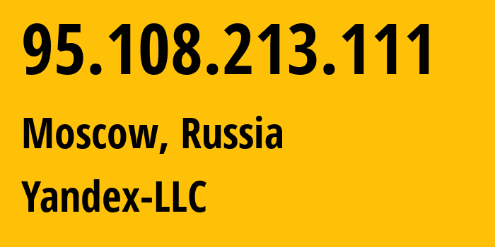 IP address 95.108.213.111 (Moscow, Moscow, Russia) get location, coordinates on map, ISP provider AS13238 Yandex-LLC // who is provider of ip address 95.108.213.111, whose IP address