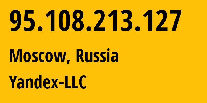 IP-адрес 95.108.213.127 (Москва, Москва, Россия) определить местоположение, координаты на карте, ISP провайдер AS13238 Yandex-LLC // кто провайдер айпи-адреса 95.108.213.127