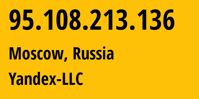 IP-адрес 95.108.213.136 (Москва, Москва, Россия) определить местоположение, координаты на карте, ISP провайдер AS13238 Yandex-LLC // кто провайдер айпи-адреса 95.108.213.136