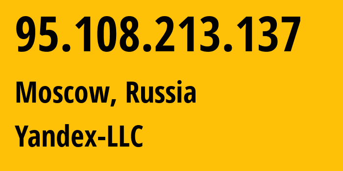 IP-адрес 95.108.213.137 (Москва, Москва, Россия) определить местоположение, координаты на карте, ISP провайдер AS13238 Yandex-LLC // кто провайдер айпи-адреса 95.108.213.137