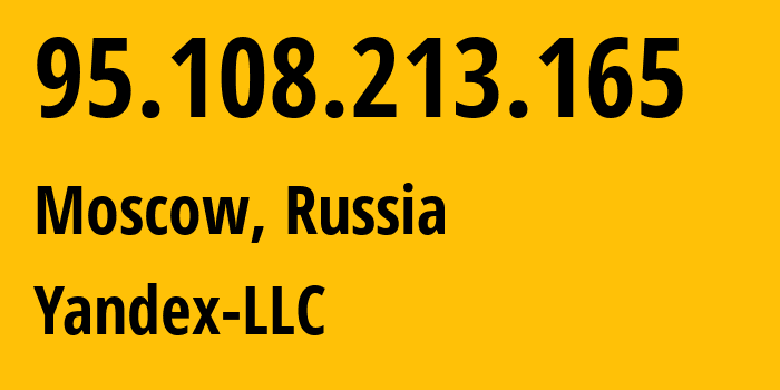 IP-адрес 95.108.213.165 (Москва, Москва, Россия) определить местоположение, координаты на карте, ISP провайдер AS13238 Yandex-LLC // кто провайдер айпи-адреса 95.108.213.165