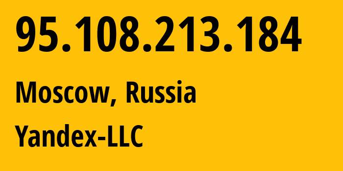 IP address 95.108.213.184 (Moscow, Moscow, Russia) get location, coordinates on map, ISP provider AS13238 Yandex-LLC // who is provider of ip address 95.108.213.184, whose IP address