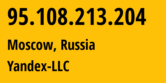 IP address 95.108.213.204 (Moscow, Moscow, Russia) get location, coordinates on map, ISP provider AS13238 Yandex-LLC // who is provider of ip address 95.108.213.204, whose IP address