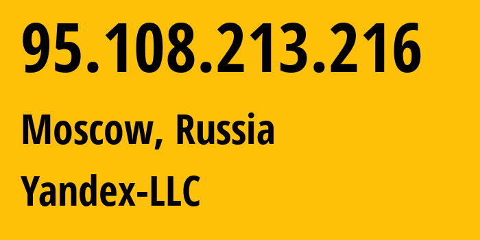 IP address 95.108.213.216 (Moscow, Moscow, Russia) get location, coordinates on map, ISP provider AS13238 Yandex-LLC // who is provider of ip address 95.108.213.216, whose IP address