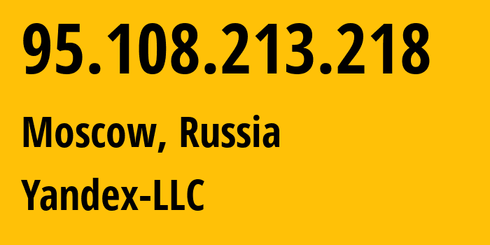 IP-адрес 95.108.213.218 (Москва, Москва, Россия) определить местоположение, координаты на карте, ISP провайдер AS13238 Yandex-LLC // кто провайдер айпи-адреса 95.108.213.218