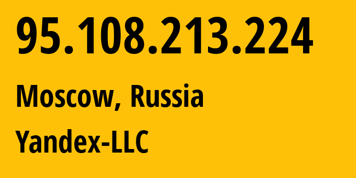 IP-адрес 95.108.213.224 (Москва, Москва, Россия) определить местоположение, координаты на карте, ISP провайдер AS13238 Yandex-LLC // кто провайдер айпи-адреса 95.108.213.224