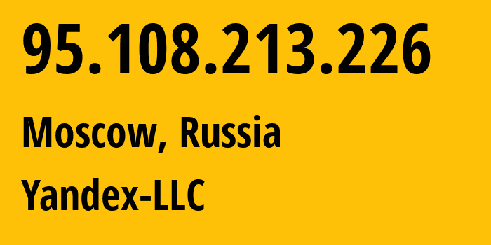 IP address 95.108.213.226 (Moscow, Moscow, Russia) get location, coordinates on map, ISP provider AS13238 Yandex-LLC // who is provider of ip address 95.108.213.226, whose IP address