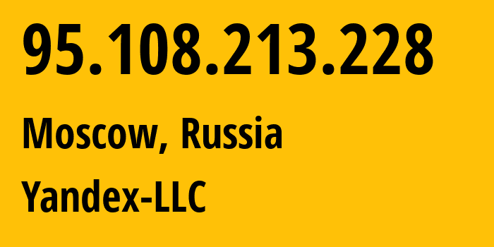 IP-адрес 95.108.213.228 (Москва, Москва, Россия) определить местоположение, координаты на карте, ISP провайдер AS13238 Yandex-LLC // кто провайдер айпи-адреса 95.108.213.228