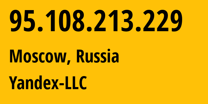 IP address 95.108.213.229 (Moscow, Moscow, Russia) get location, coordinates on map, ISP provider AS13238 Yandex-LLC // who is provider of ip address 95.108.213.229, whose IP address