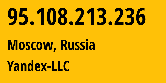 IP-адрес 95.108.213.236 (Москва, Москва, Россия) определить местоположение, координаты на карте, ISP провайдер AS13238 Yandex-LLC // кто провайдер айпи-адреса 95.108.213.236