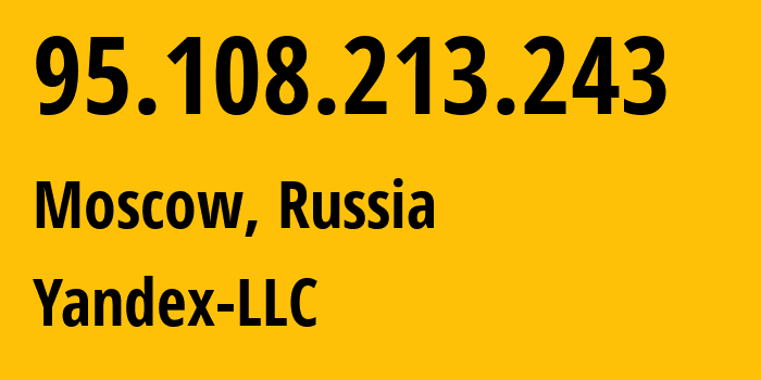 IP-адрес 95.108.213.243 (Москва, Москва, Россия) определить местоположение, координаты на карте, ISP провайдер AS13238 Yandex-LLC // кто провайдер айпи-адреса 95.108.213.243