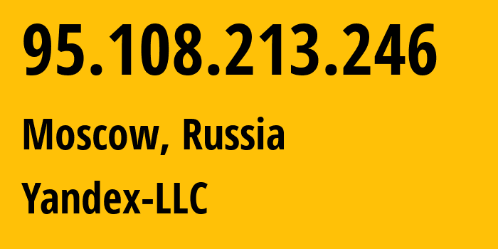 IP address 95.108.213.246 (Moscow, Moscow, Russia) get location, coordinates on map, ISP provider AS13238 Yandex-LLC // who is provider of ip address 95.108.213.246, whose IP address