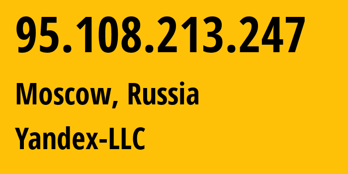 IP-адрес 95.108.213.247 (Москва, Москва, Россия) определить местоположение, координаты на карте, ISP провайдер AS13238 Yandex-LLC // кто провайдер айпи-адреса 95.108.213.247