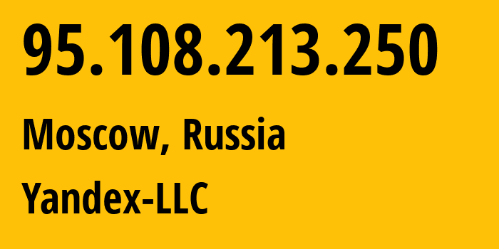 IP address 95.108.213.250 (Moscow, Moscow, Russia) get location, coordinates on map, ISP provider AS13238 Yandex-LLC // who is provider of ip address 95.108.213.250, whose IP address