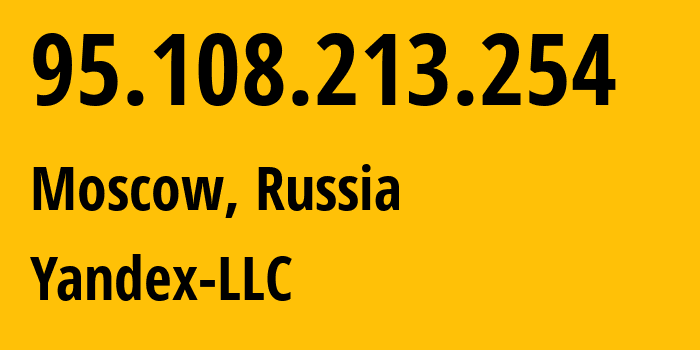 IP-адрес 95.108.213.254 (Москва, Москва, Россия) определить местоположение, координаты на карте, ISP провайдер AS13238 Yandex-LLC // кто провайдер айпи-адреса 95.108.213.254