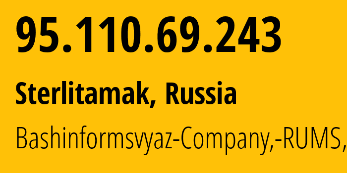 IP address 95.110.69.243 (Sterlitamak, Bashkortostan Republic, Russia) get location, coordinates on map, ISP provider AS28812 Bashinformsvyaz-Company,-RUMS,-DSL // who is provider of ip address 95.110.69.243, whose IP address