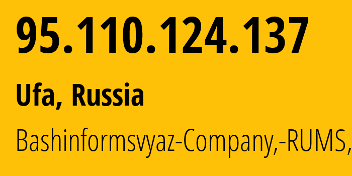 IP address 95.110.124.137 (Ufa, Bashkortostan Republic, Russia) get location, coordinates on map, ISP provider AS28812 Bashinformsvyaz-Company,-RUMS,-DSL // who is provider of ip address 95.110.124.137, whose IP address