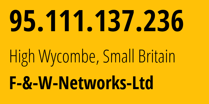 IP address 95.111.137.236 (High Wycombe, England, Small Britain) get location, coordinates on map, ISP provider AS207645 F-&-W-Networks-Ltd // who is provider of ip address 95.111.137.236, whose IP address