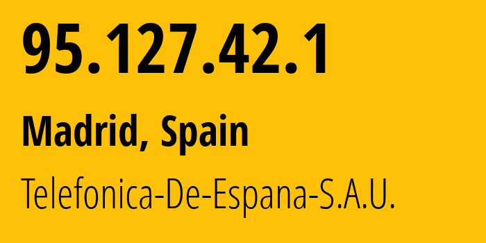 IP address 95.127.42.1 (Madrid, Madrid, Spain) get location, coordinates on map, ISP provider AS3352 Telefonica-De-Espana-S.A.U. // who is provider of ip address 95.127.42.1, whose IP address