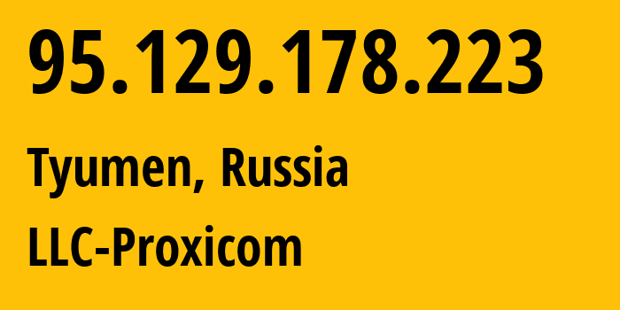IP address 95.129.178.223 (Tyumen, Tyumen Oblast, Russia) get location, coordinates on map, ISP provider AS48873 LLC-Proxicom // who is provider of ip address 95.129.178.223, whose IP address