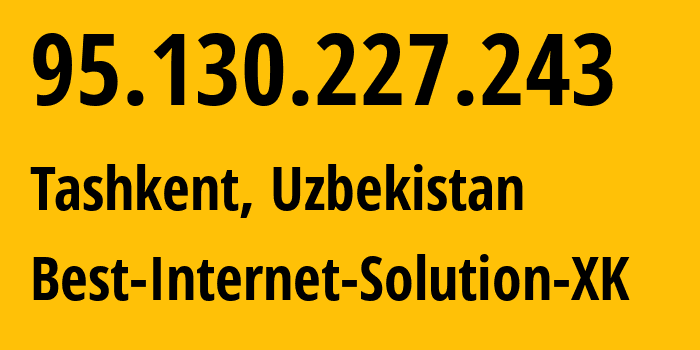 IP-адрес 95.130.227.243 (Ташкент, Ташкент, Узбекистан) определить местоположение, координаты на карте, ISP провайдер AS35682 Best-Internet-Solution-XK // кто провайдер айпи-адреса 95.130.227.243